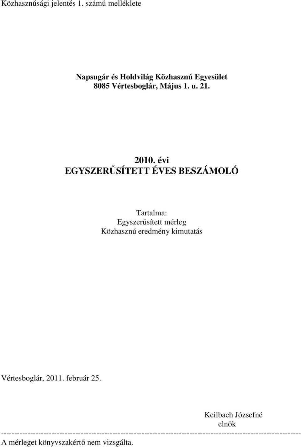 évi EGYSZERŰSÍTETT ÉVES BESZÁMOLÓ Tartalma: Egyszerűsített mérleg Közhasznú eredmény kimutatás