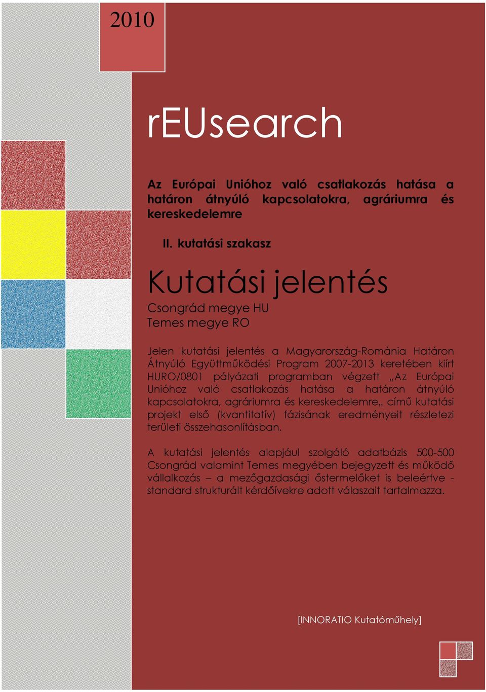 programban végzett Az Európai Unióhoz való csatlakozás hatása a határon átnyúló kapcsolatokra, agráriumra és kereskedelemre című kutatási projekt első (kvantitatív) fázisának eredményeit részletezi