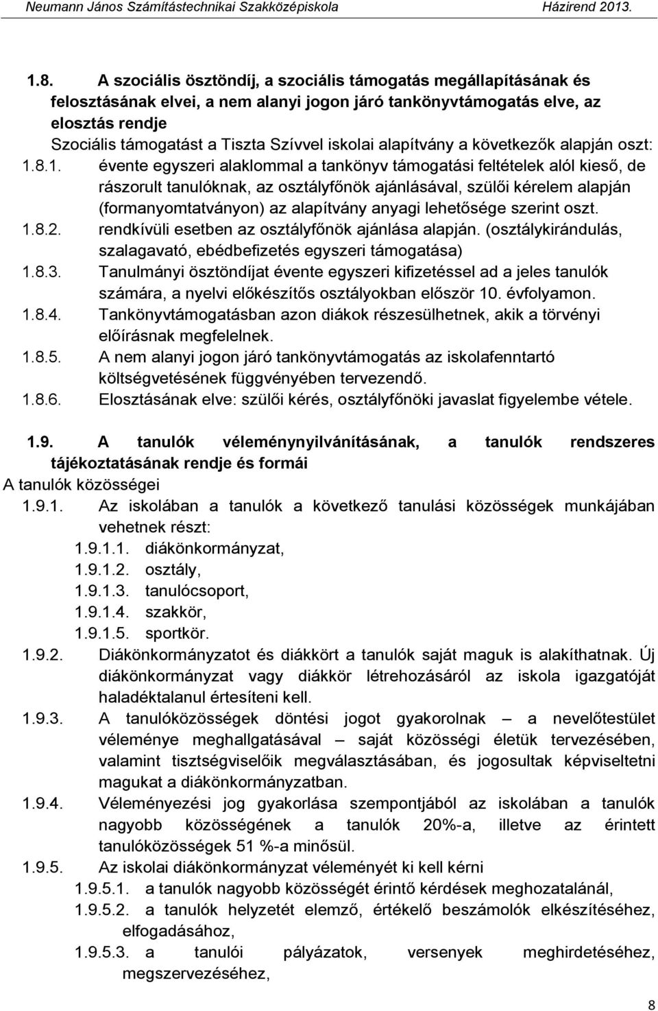 8.1. évente egyszeri alaklommal a tankönyv támogatási feltételek alól kieső, de rászorult tanulóknak, az osztályfőnök ajánlásával, szülői kérelem alapján (formanyomtatványon) az alapítvány anyagi