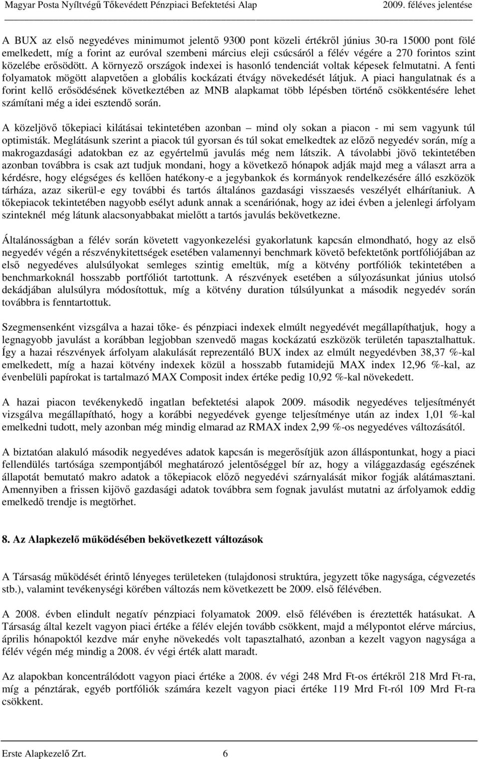 A piaci hangulatnak és a forint kellő erősödésének következtében az MNB alapkamat több lépésben történő csökkentésére lehet számítani még a idei esztendő során.