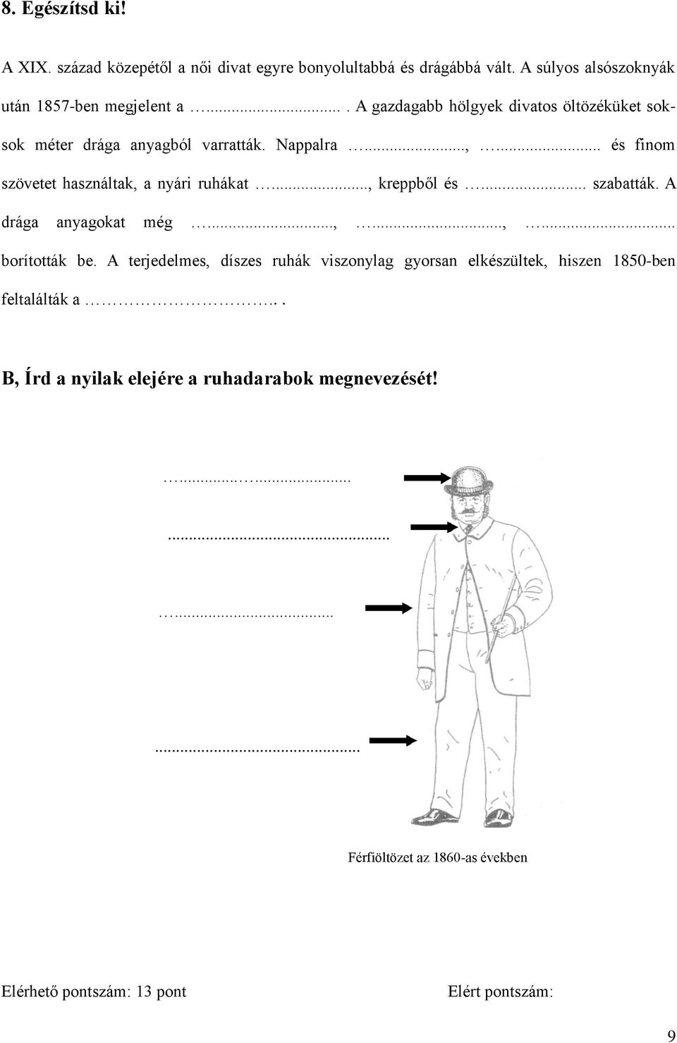 .., kreppből és... szabatták. A drága anyagokat még...,...,... borították be.