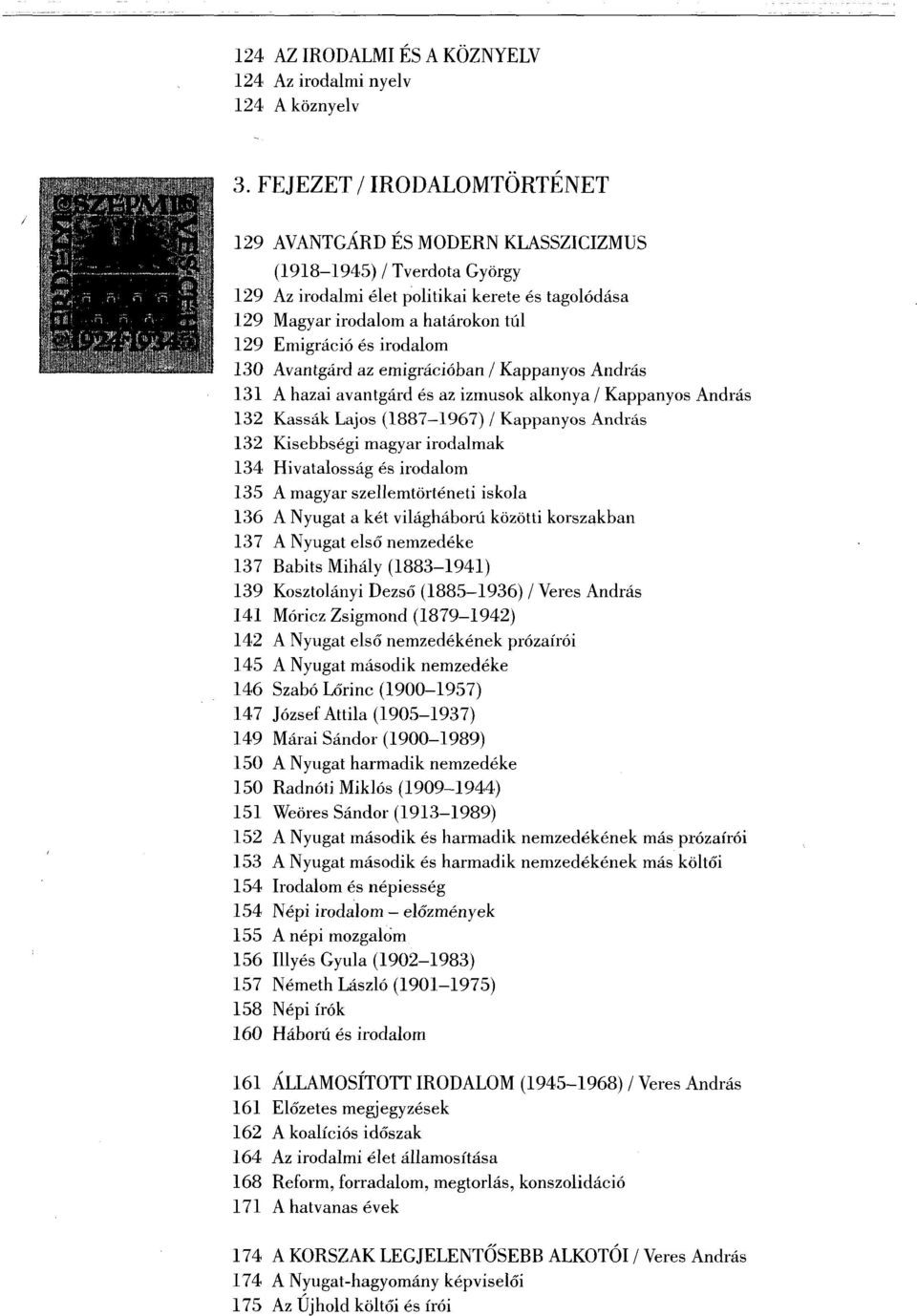 irodalom 130 Avantgárd az emigrációban / Kappanyos András 131 A hazai avantgárd és az izmusok alkonya / Kappanyos András 132 Kassák Lajos (1887-1967) / Kappanyos András 132 Kisebbségi magyar