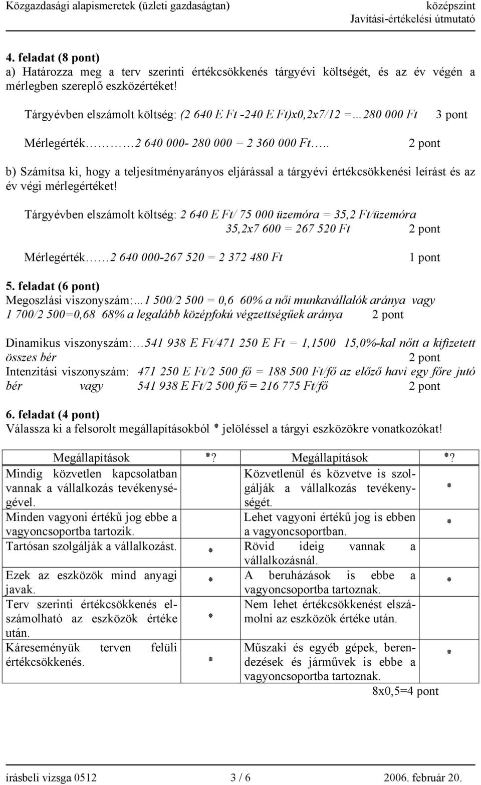 . b) Számítsa ki, hogy a teljesítményarányos eljárással a tárgyévi értékcsökkenési leírást és az év végi mérlegértéket!