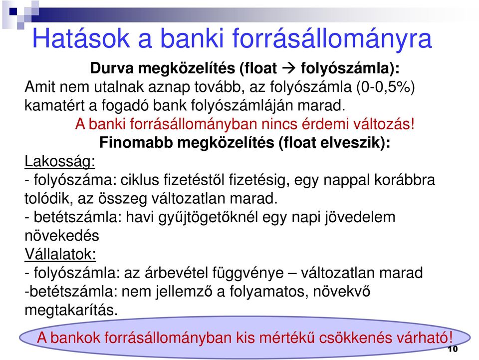 Finomabb megközelítés (float elveszik): Lakosság: - folyószáma: ciklus fizetéstől fizetésig, egy nappal korábbra tolódik, az összeg változatlan marad.