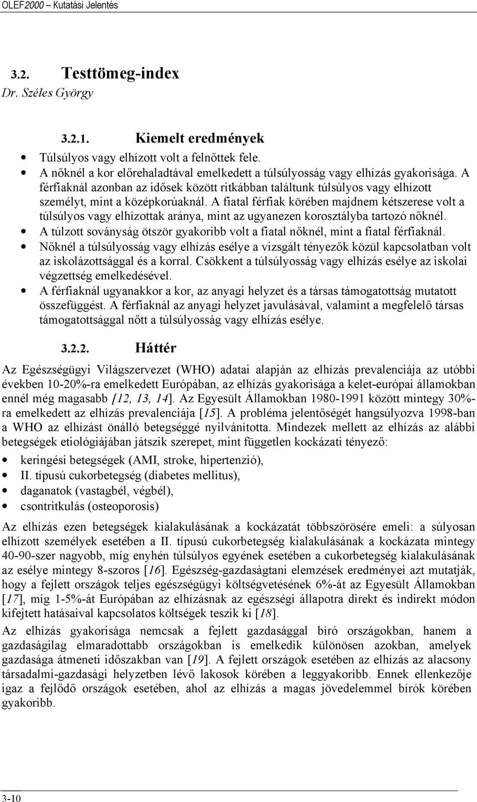 A fiatal férfiak körében majdnem kétszerese volt a túlsúlyos vagy elhízottak aránya, mint az ugyanezen korosztályba tartozó nőknél.