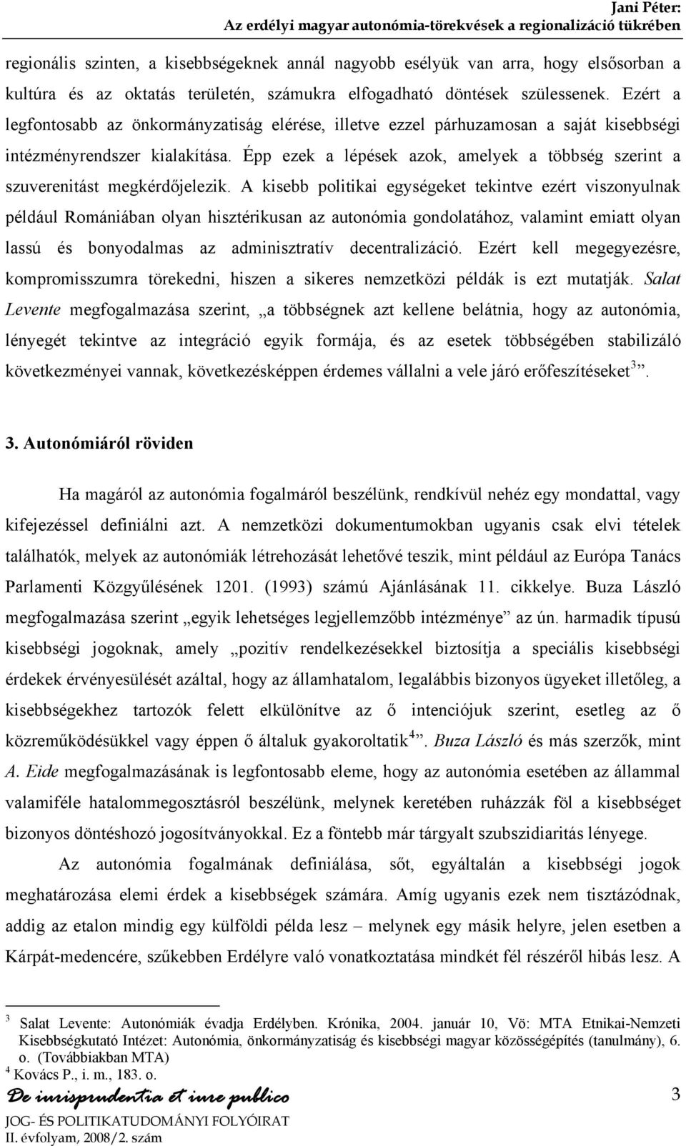 Épp ezek a lépések azok, amelyek a többség szerint a szuverenitást megkérdőjelezik.