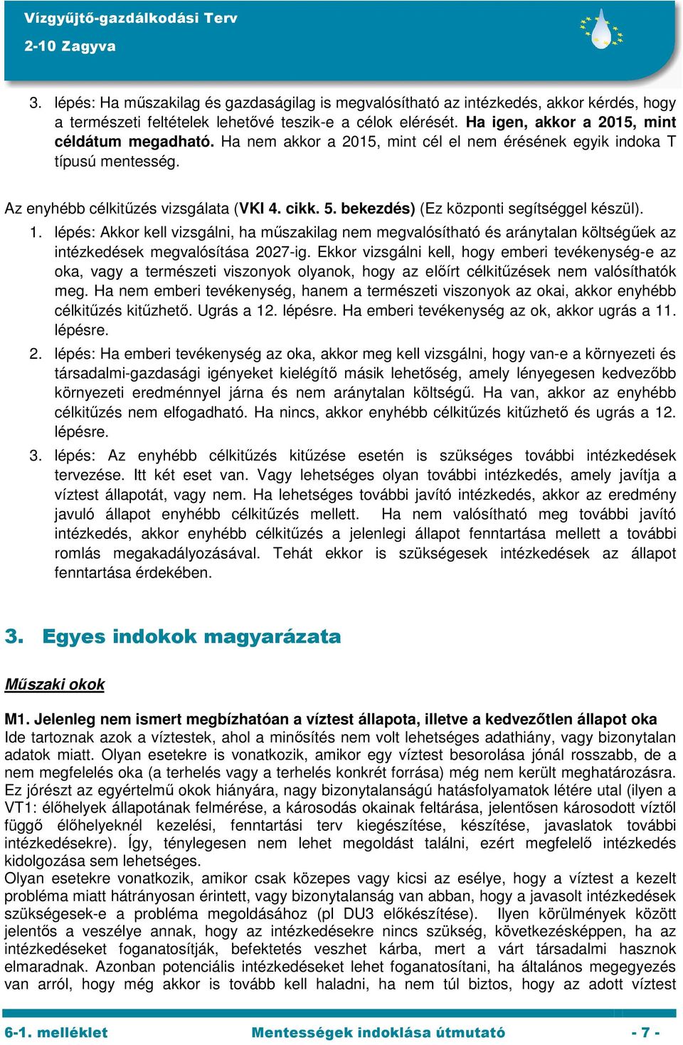 lépés: Akkor kell vizsgálni, ha műszakilag nem megvalósítható és aránytalan költségűek az intézkedések megvalósítása 2027-ig.