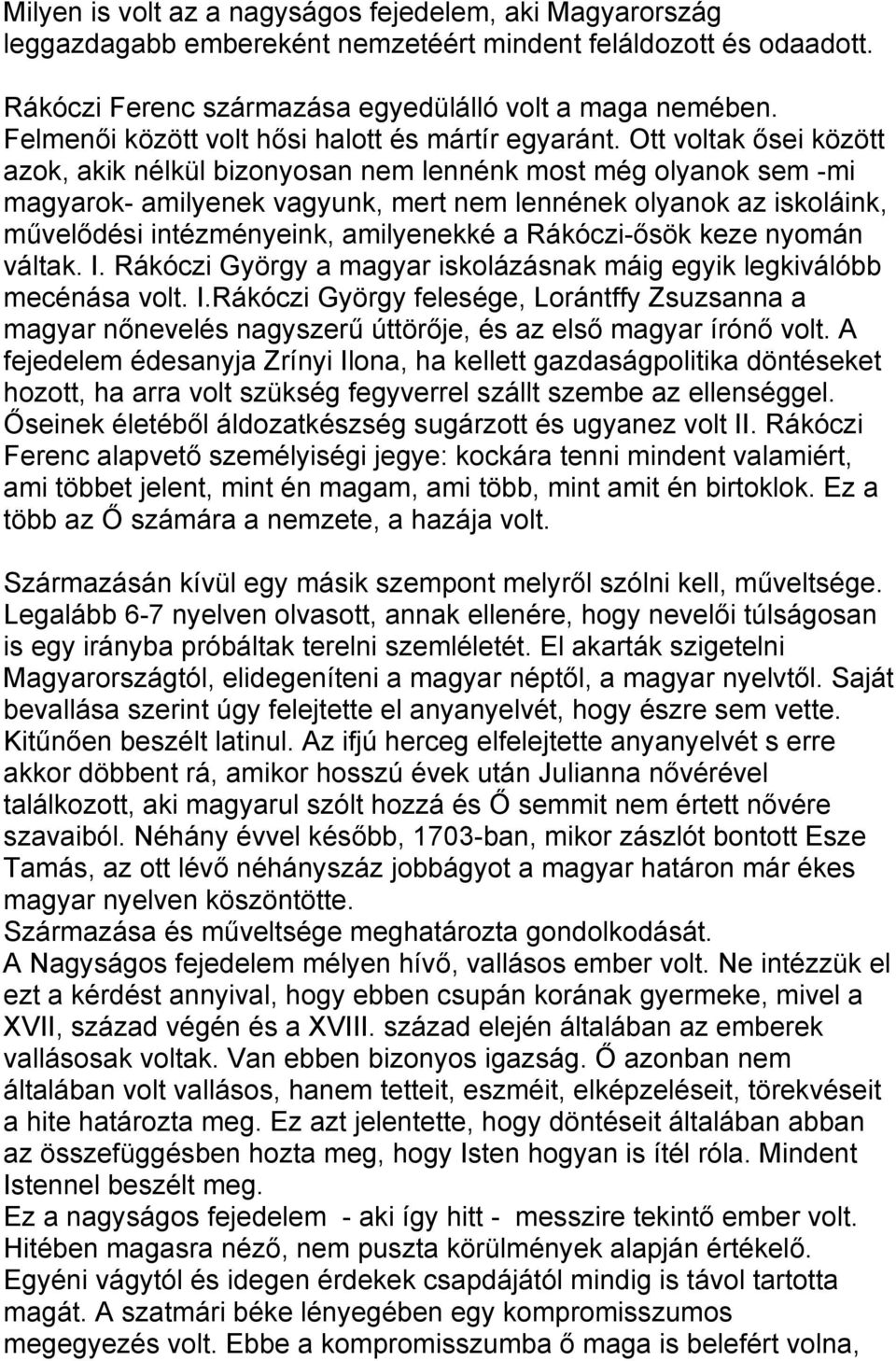 Ott voltak ősei között azok, akik nélkül bizonyosan nem lennénk most még olyanok sem -mi magyarok- amilyenek vagyunk, mert nem lennének olyanok az iskoláink, művelődési intézményeink, amilyenekké a