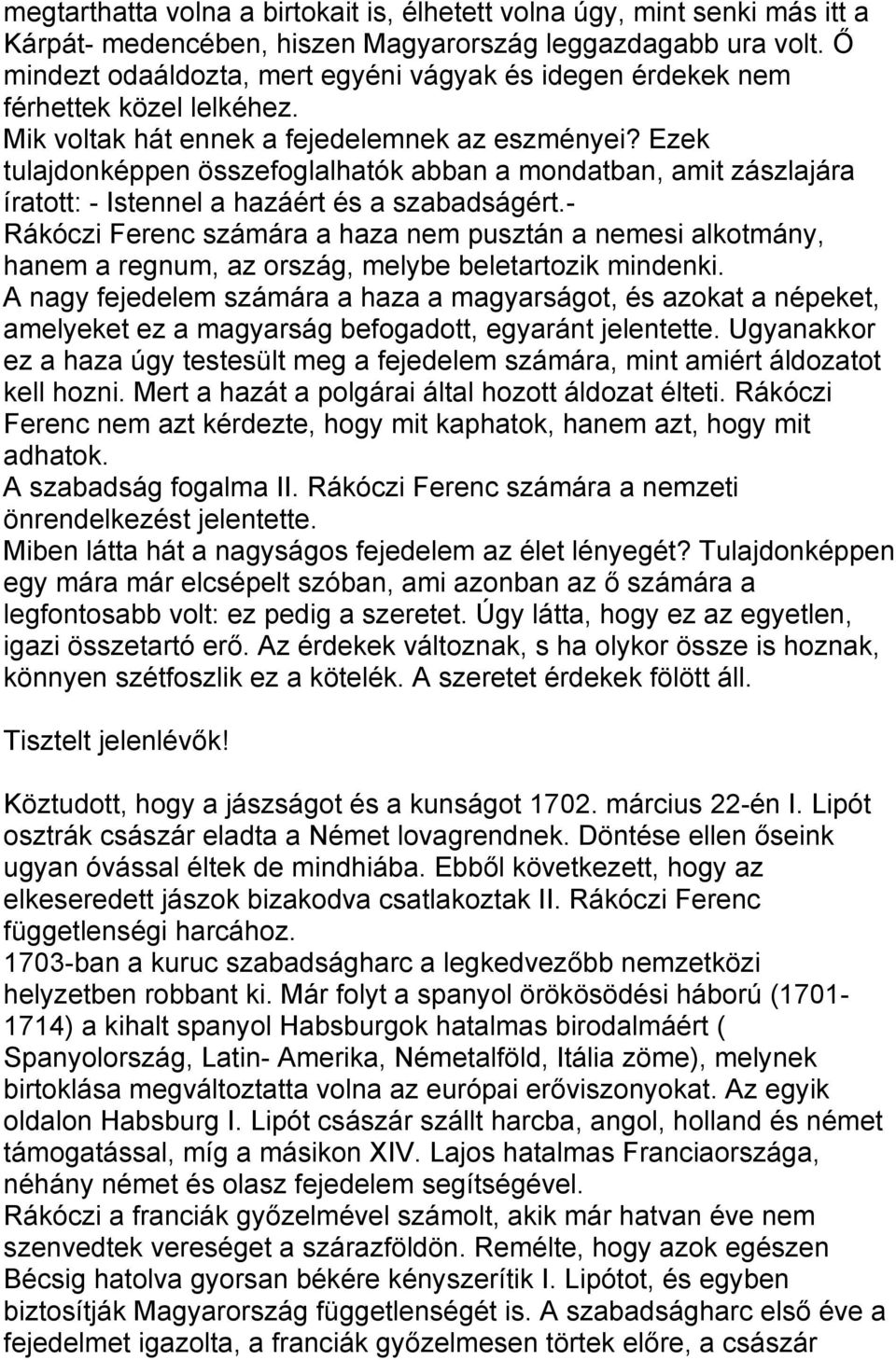 Ezek tulajdonképpen összefoglalhatók abban a mondatban, amit zászlajára íratott: - Istennel a hazáért és a szabadságért.