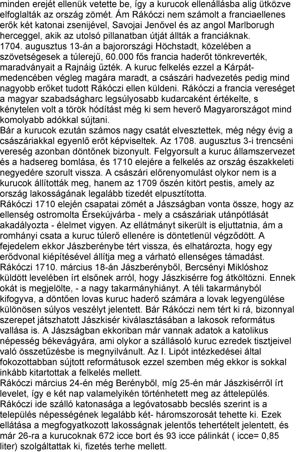 augusztus 13-án a bajorországi Höchstadt, közelében a szövetségesek a túlerejű, 60.000 fős francia haderőt tönkreverték, maradványait a Rajnáig űzték.