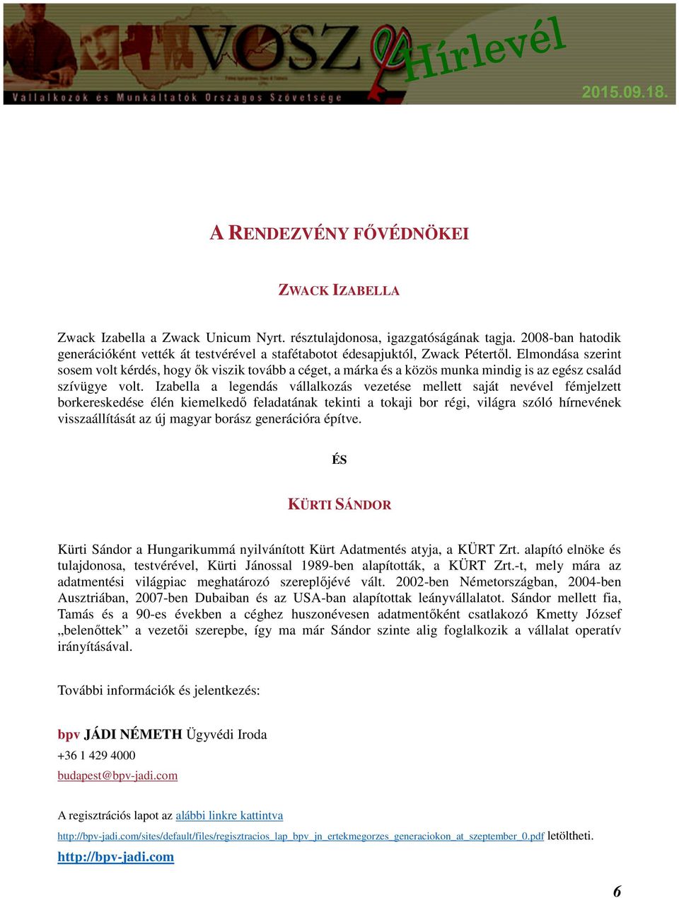 Elmondása szerint sosem volt kérdés, hogy ők viszik tovább a céget, a márka és a közös munka mindig is az egész család szívügye volt.