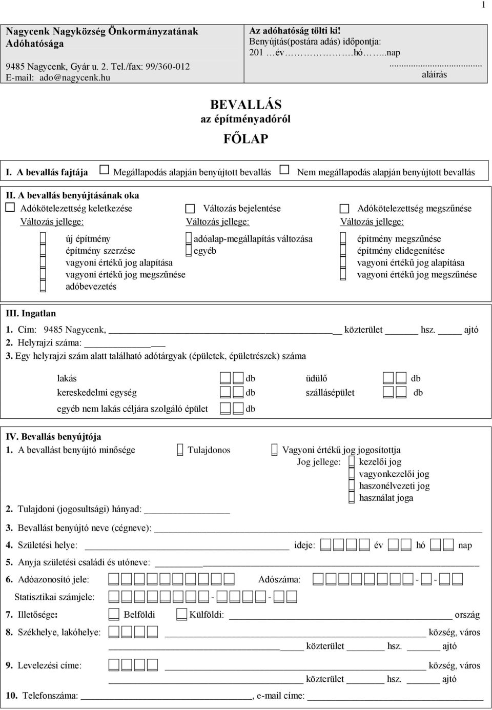 A bevallás benyújtásának oka Adókötelezettség keletkezése Változás bejelentése Adókötelezettség megszűnése Változás jellege: Változás jellege: Változás jellege: III.