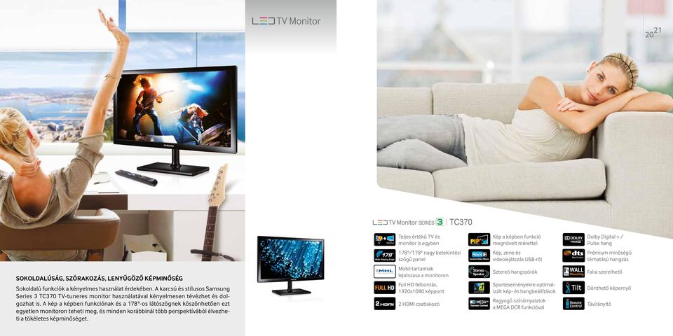 A karcsú és stílusos Samsung Series 3 TC370 TV-tuneres monitor használatával kényelmesen tévézhet és dolgozhat is.