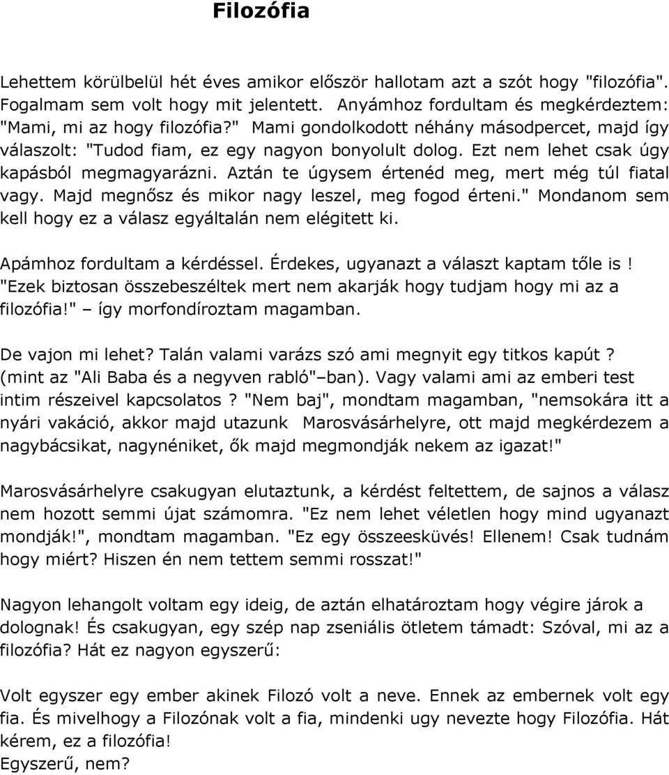 Aztán te úgysem értenéd meg, mert még túl fiatal vagy. Majd megnősz és mikor nagy leszel, meg fogod érteni." Mondanom sem kell hogy ez a válasz egyáltalán nem elégitett ki.