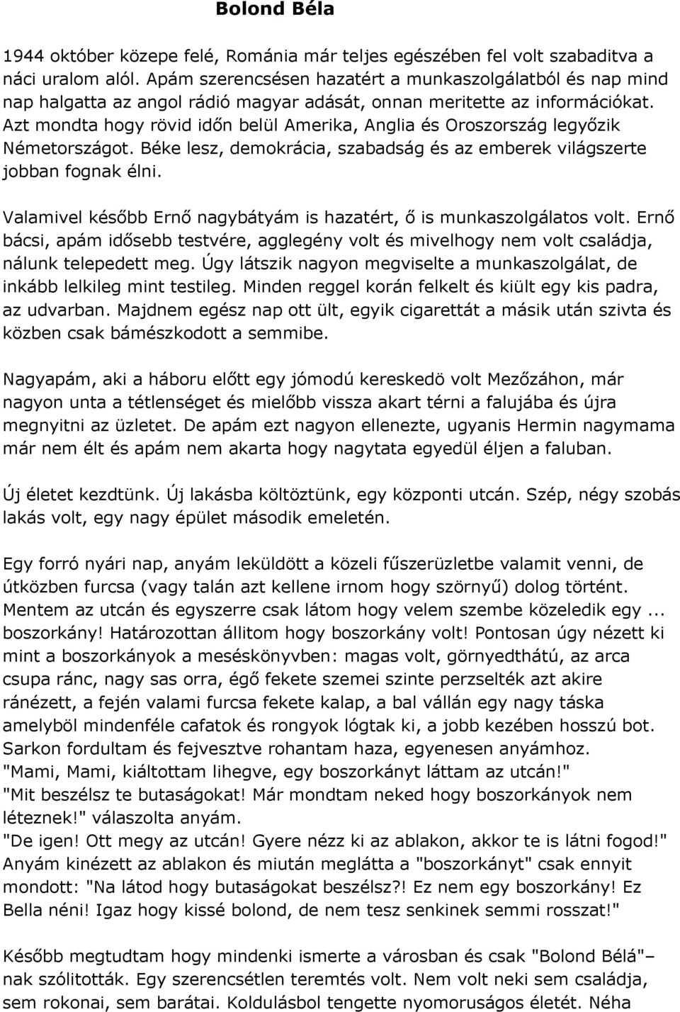 Azt mondta hogy rövid időn belül Amerika, Anglia és Oroszország legyőzik Németországot. Béke lesz, demokrácia, szabadság és az emberek világszerte jobban fognak élni.