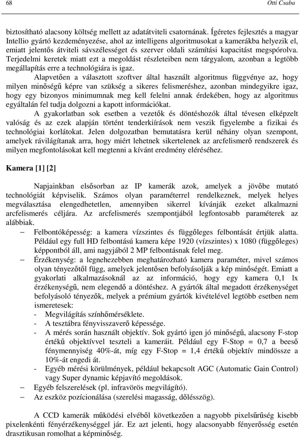 megspórolva. Terjedelmi keretek miatt ezt a megoldást részleteiben nem tárgyalom, azonban a legtöbb megállapítás erre a technológiára is igaz.