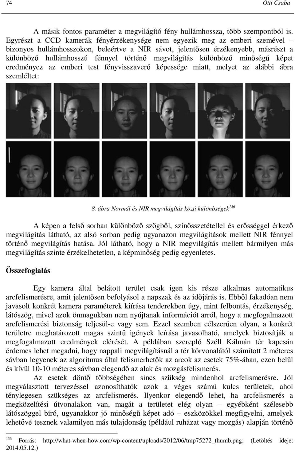 megvilágítás különbözı minıségő képet eredményez az emberi test fényvisszaverı képessége miatt, melyet az alábbi ábra szemléltet: 8.