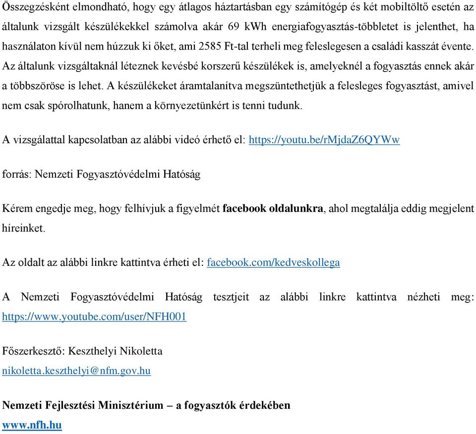 Az általunk vizsgáltaknál léteznek kevésbé korszerű készülékek is, amelyeknél a fogyasztás ennek akár a többszöröse is lehet.