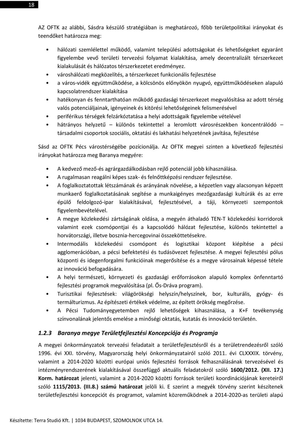városhálózati megközelítés, a térszerkezet funkcionális fejlesztése a város-vidék együttműködése, a kölcsönös előnyökön nyugvó, együttműködéseken alapuló kapcsolatrendszer kialakítása hatékonyan és