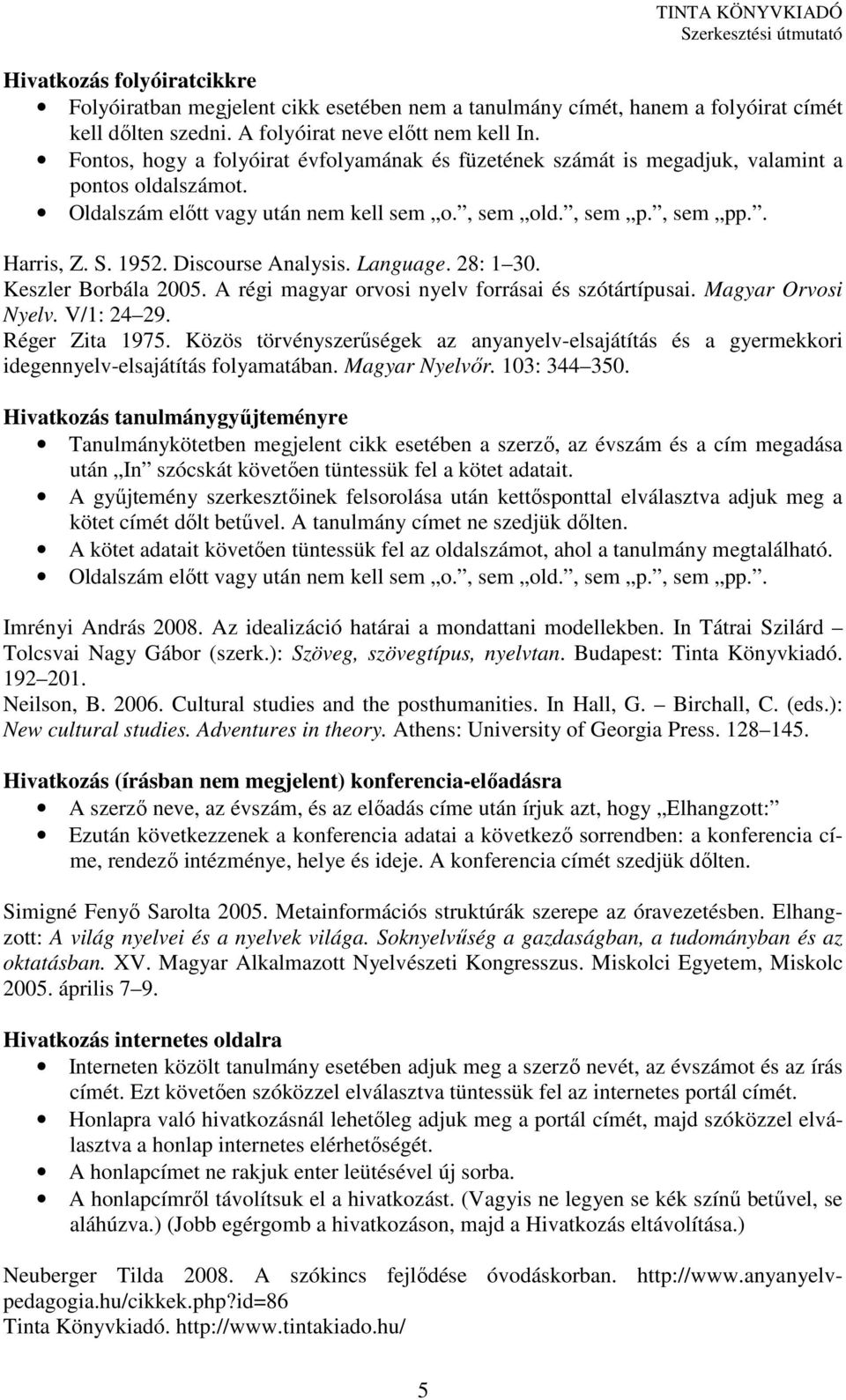 A régi magyar orvosi nyelv forrásai és szótártípusai. Magyar Orvosi Nyelv. V/1: 24 29. Réger Zita 1975.