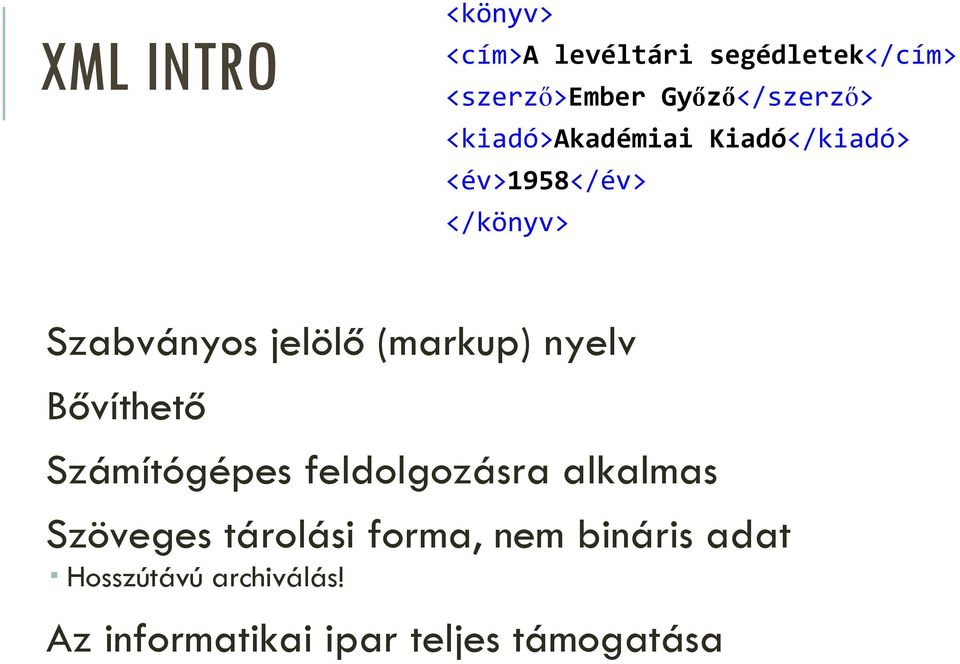 jelölő (markup) nyelv Bővíthető Számítógépes feldolgozásra alkalmas Szöveges