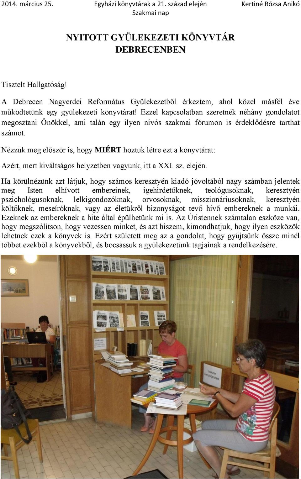 Nézzük meg először is, hogy MIÉRT hoztuk létre ezt a könyvtárat: Azért, mert kiváltságos helyzetben vagyunk, itt a XXI. sz. elején.