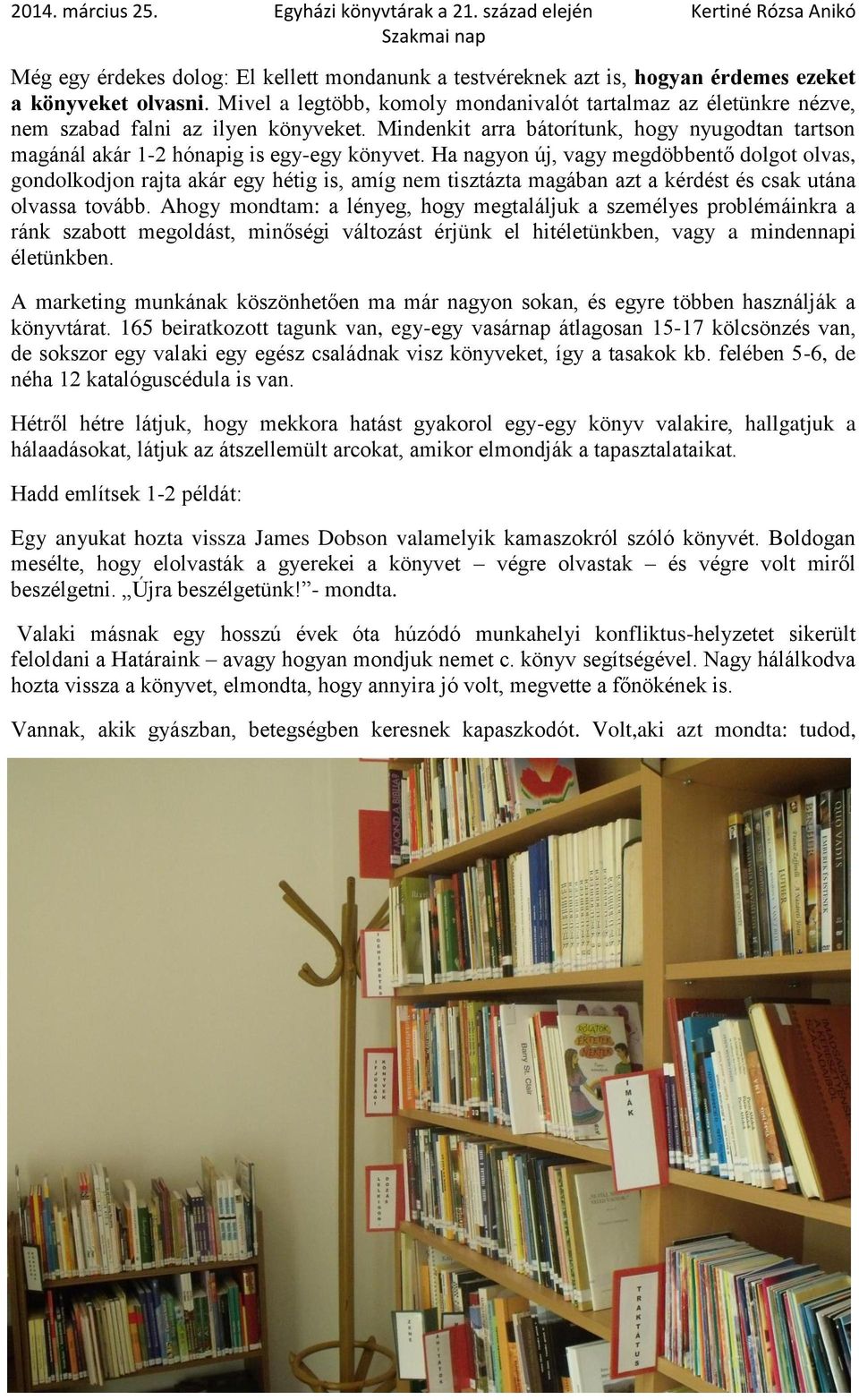 Ha nagyon új, vagy megdöbbentő dolgot olvas, gondolkodjon rajta akár egy hétig is, amíg nem tisztázta magában azt a kérdést és csak utána olvassa tovább.