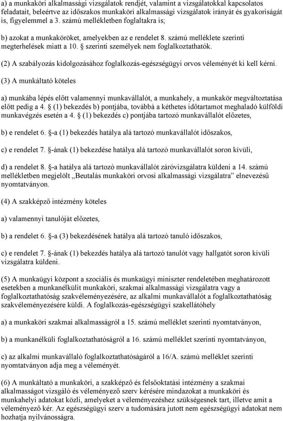 (2) A szabályozás kidolgozásához foglalkozás-egészségügyi orvos véleményét ki kell kérni.