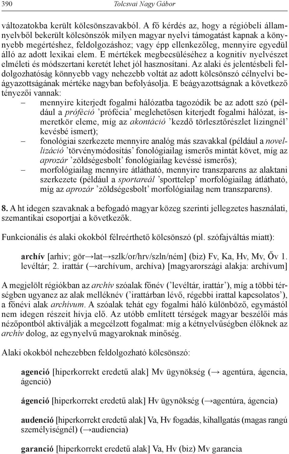 adott lexikai elem. E mértékek megbecsüléséhez a kognitív nyelvészet elméleti és módszertani keretét lehet jól hasznosítani.