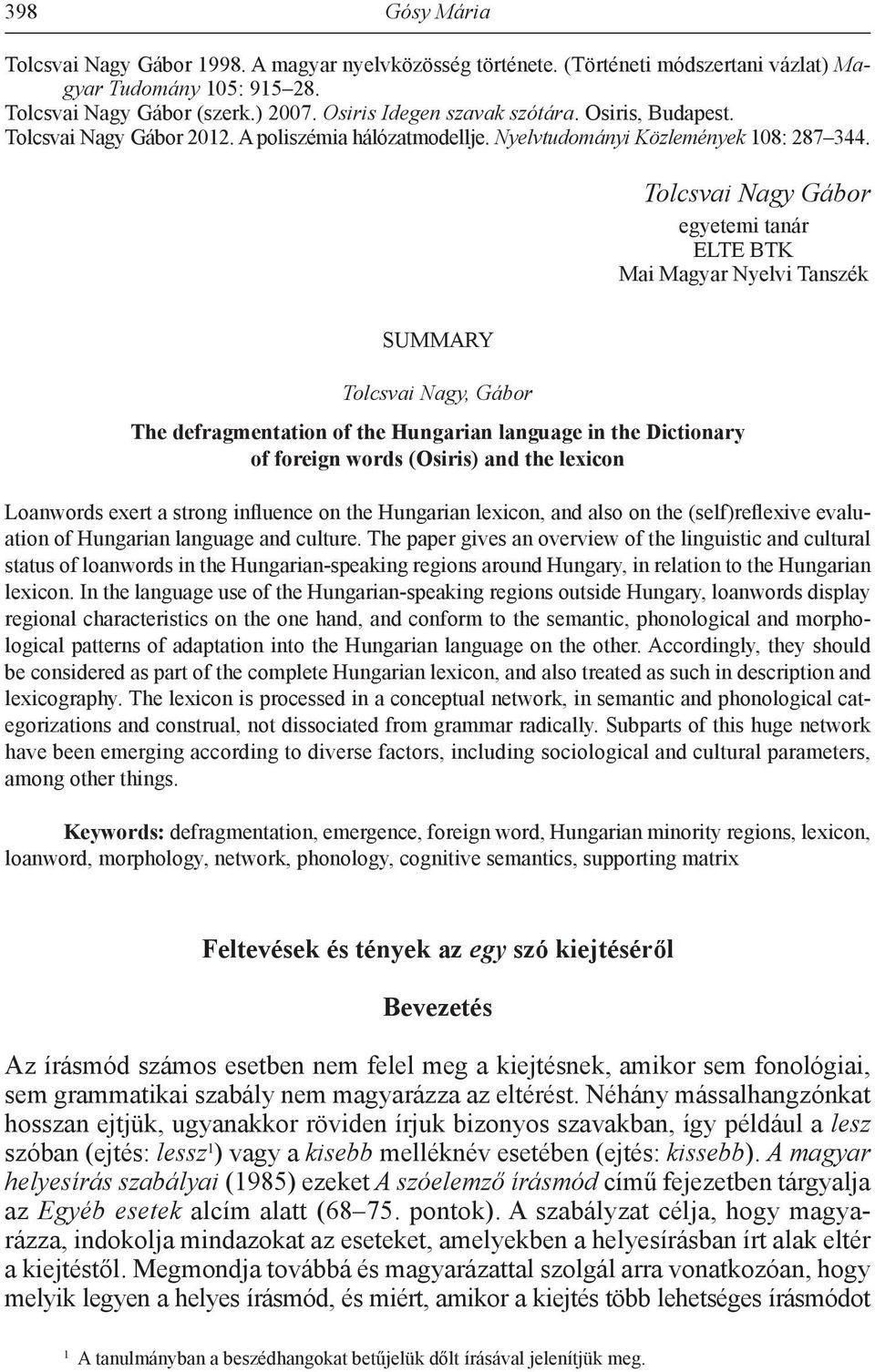 Tolcsvai Nagy Gábor egyetemi tanár ELTE BTK Mai Magyar Nyelvi Tanszék SUMMARY Tolcsvai Nagy, Gábor The defragmentation of the Hungarian language in the Dictionary of foreign words (Osiris) and the