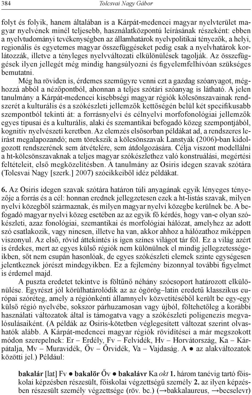 tagolják. Az összefüggések ilyen jellegét még mindig hangsúlyozni és figyelemfelhívóan szükséges bemutatni.
