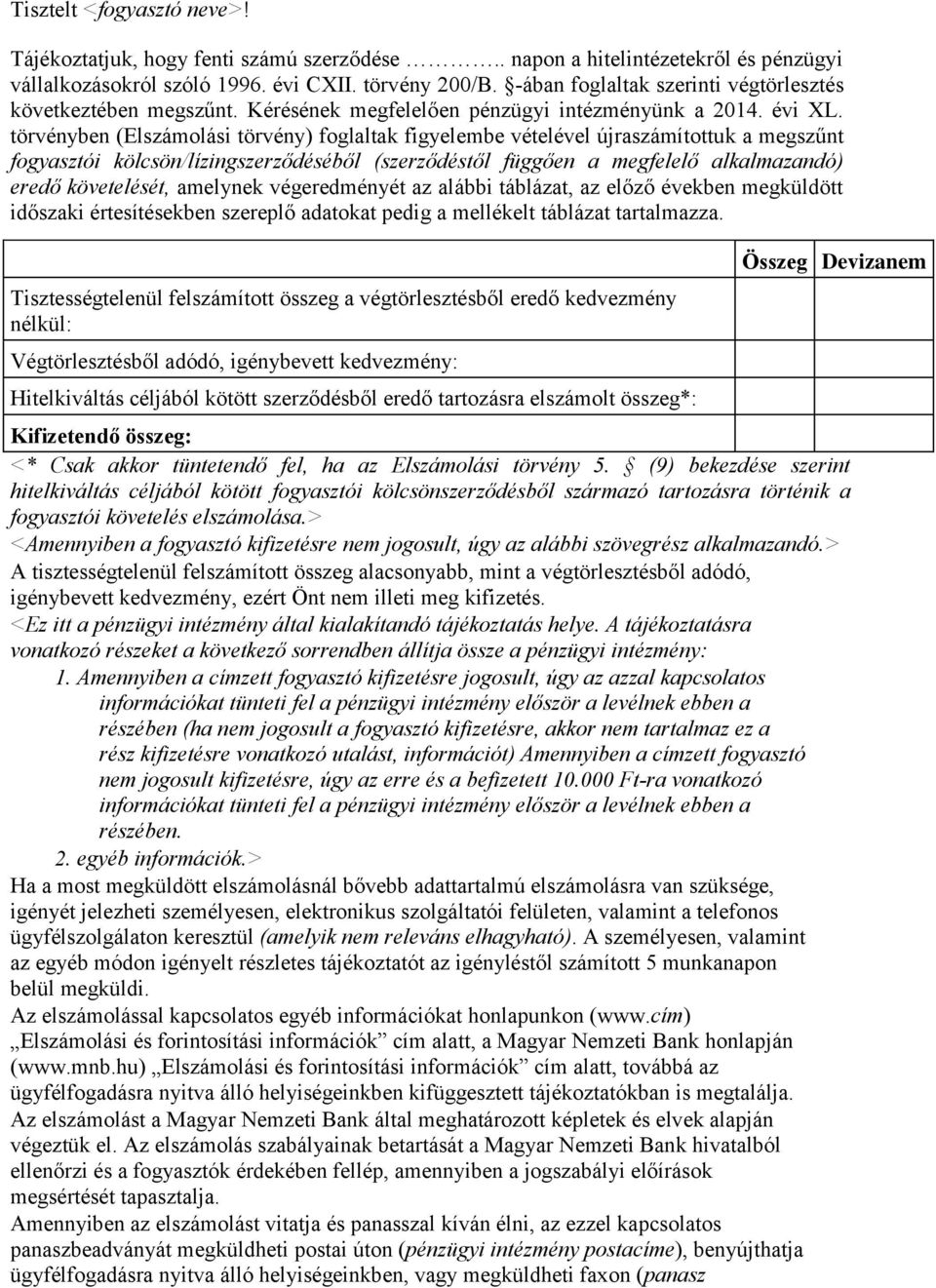 törvényben (Elszámolási törvény) foglaltak figyelembe vételével újraszámítottuk a megszűnt fogyasztói kölcsön/lízingszerződéséből (szerződéstől függően a megfelelő alkalmazandó) eredő követelését,