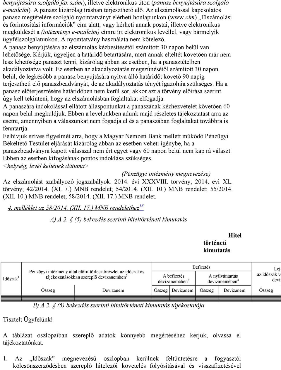 cím) Elszámolási és forintosítási információk cím alatt, vagy kérheti annak postai, illetve elektronikus megküldését a (intézményi e-mailcím) címre írt elektronikus levéllel, vagy bármelyik