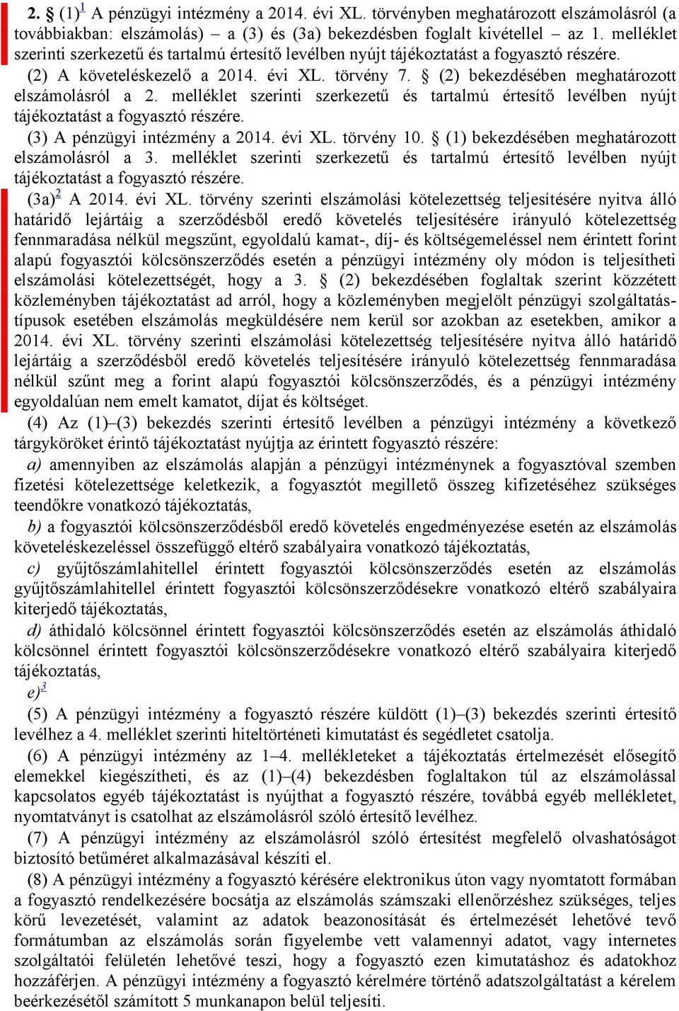 melléklet szerinti szerkezetű és tartalmú értesítő levélben nyújt tájékoztatást a fogyasztó részére. (3) A pénzügyi intézmény a 2014. évi XL. törvény 10.