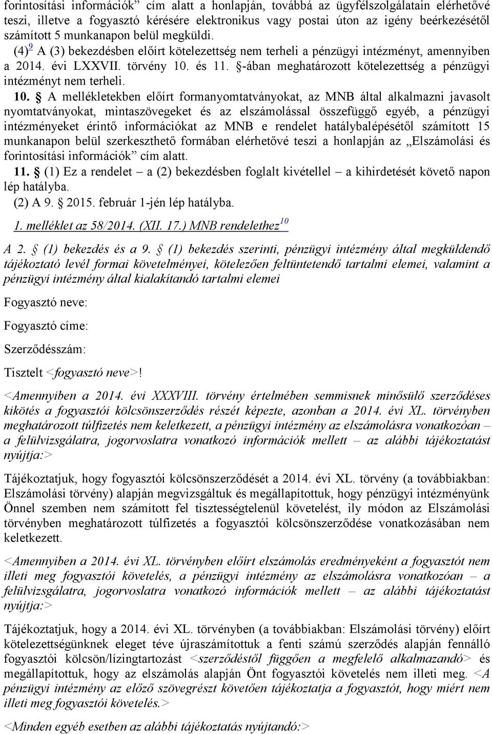 -ában meghatározott kötelezettség a pénzügyi intézményt nem terheli. 10.