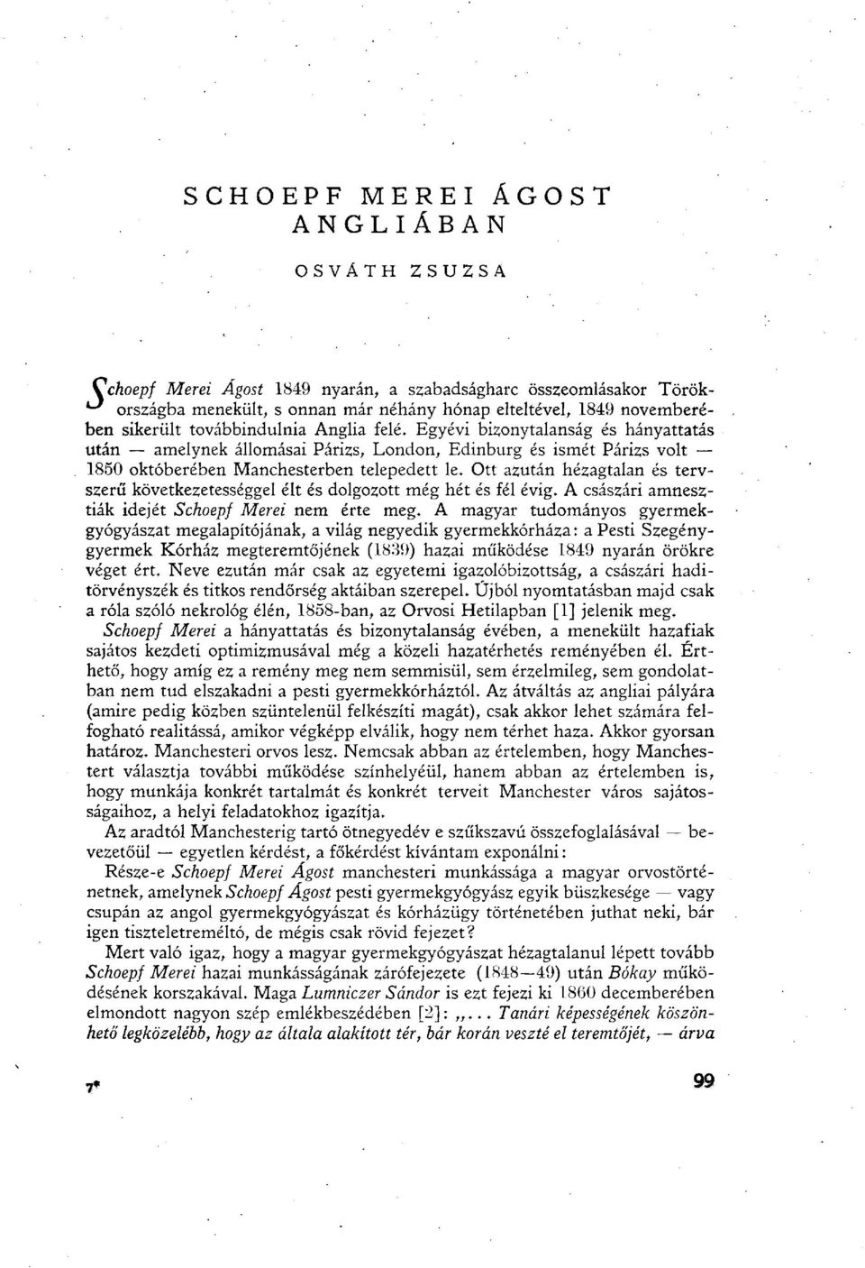 Ott azután hézagtalan és tervszerű következetességgel élt és dolgozott még hét és fél évig. A császári amnesztiák idejét Schoepf Merei nem érte meg.