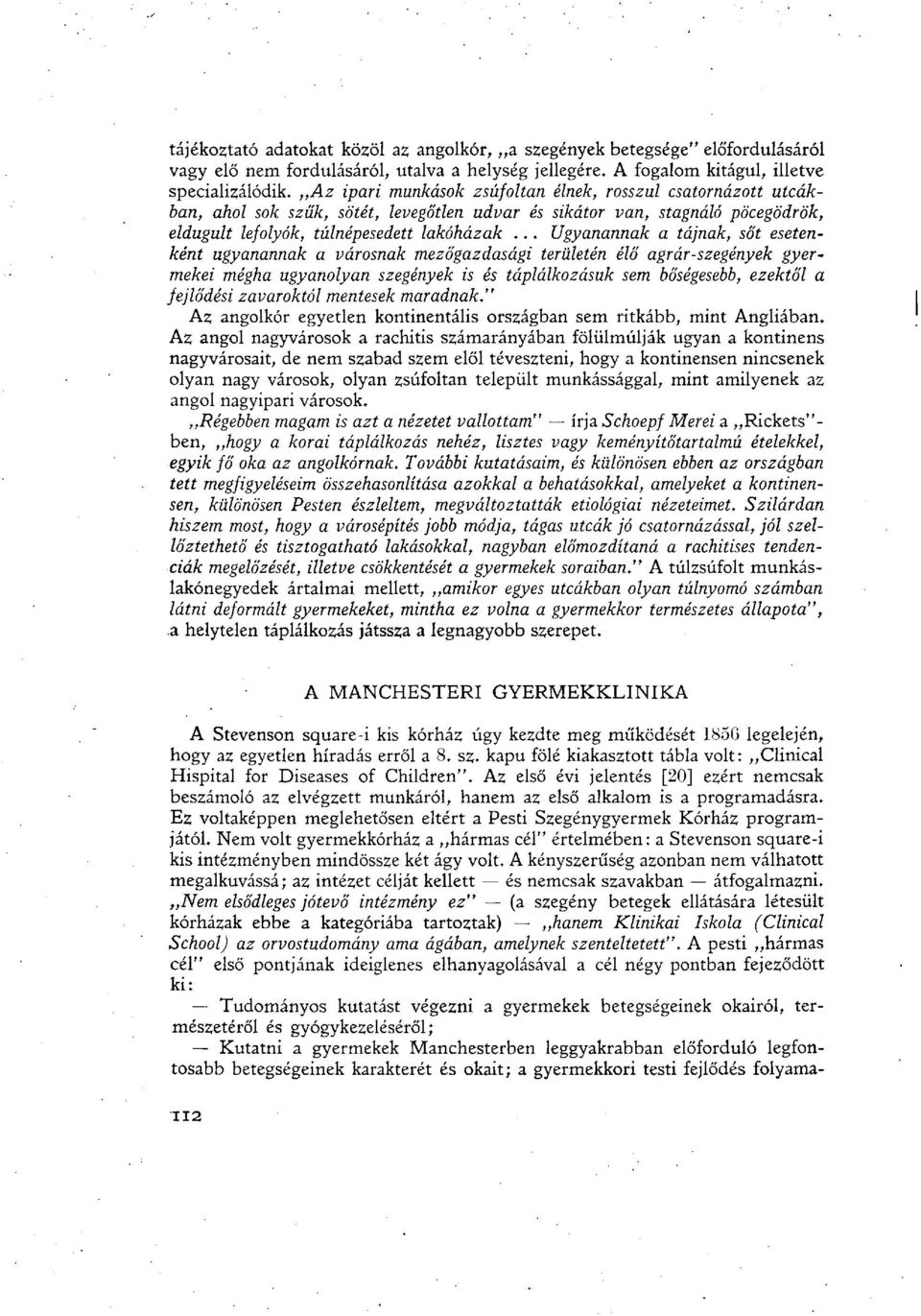 .. Ugyanannak a tájnak, sőt esetenként ugyanannak a városnak mezőgazdasági területén élő agrár-szegények gyermekei mégha ugyanolyan szegények is és táplálkozásuk sem bőségesebb, ezektől a fejlődési