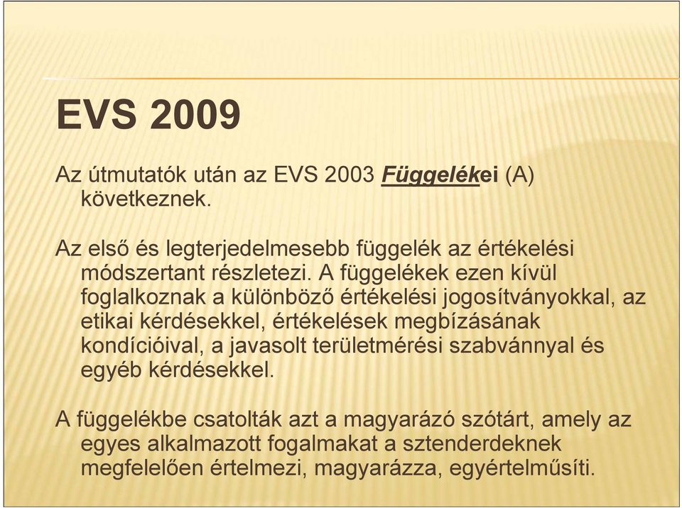 A függelékek ezen kívül foglalkoznak a különböző értékelési jogosítványokkal, az etikai kérdésekkel, értékelések