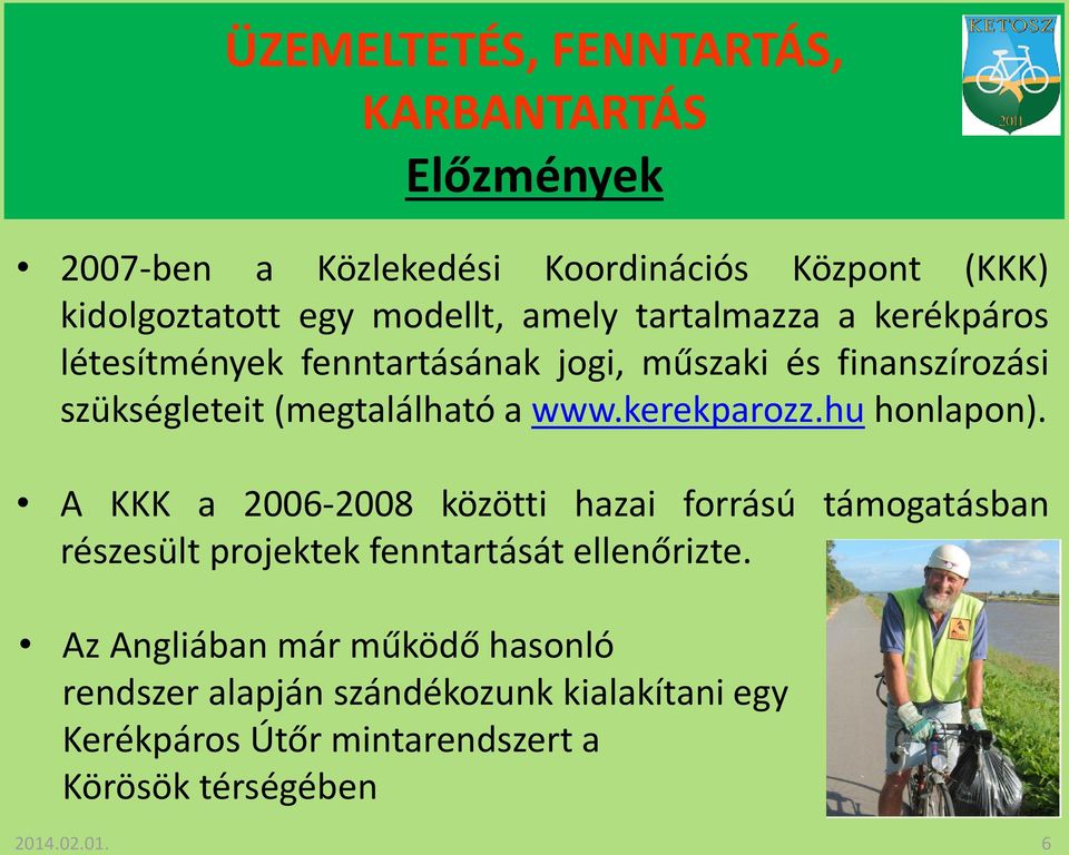 kerekparozz.hu honlapon). A KKK a 2006-2008 közötti hazai forrású támogatásban részesült projektek fenntartását ellenőrizte.