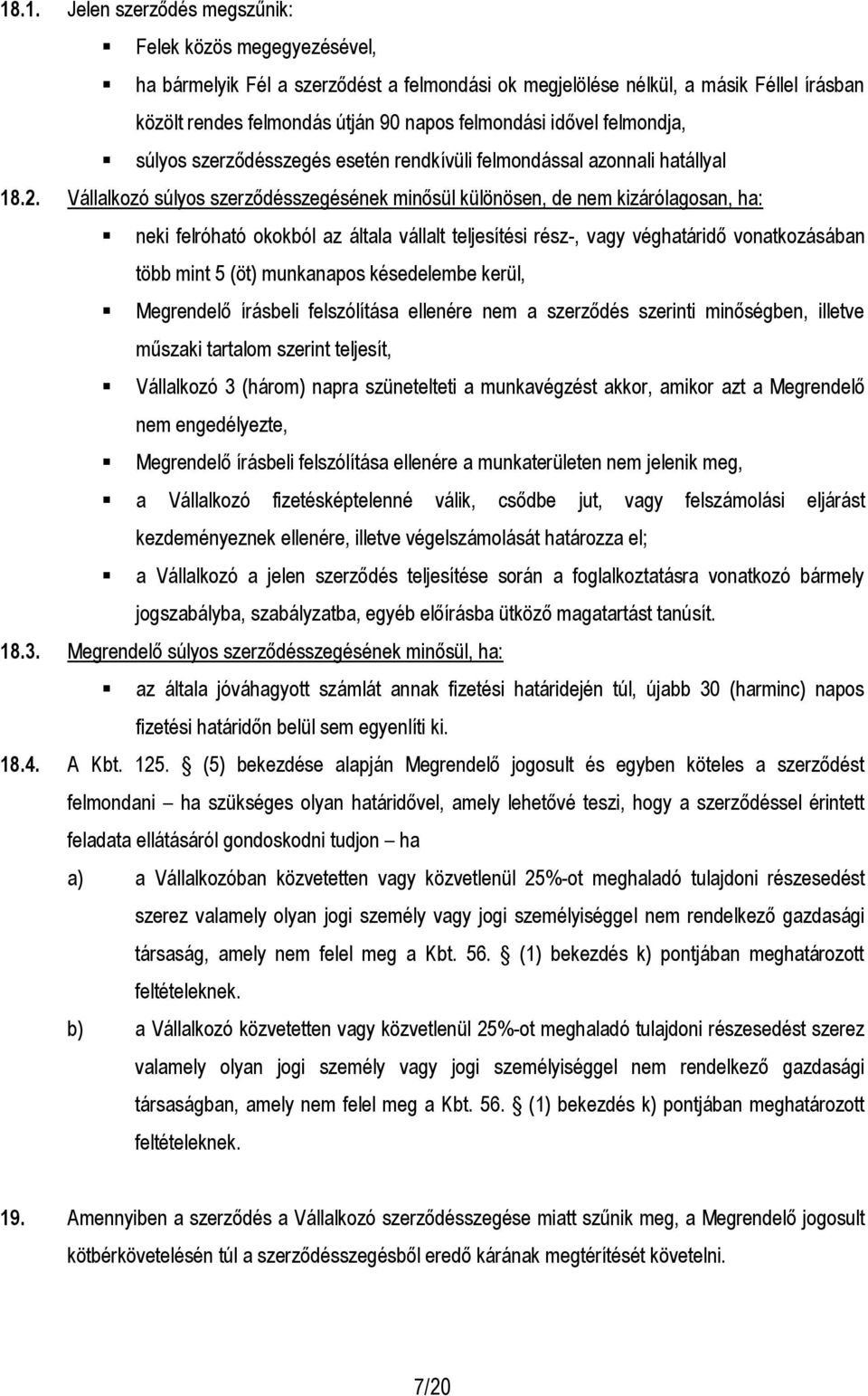 Vállalkozó súlyos szerződésszegésének minősül különösen, de nem kizárólagosan, ha: neki felróható okokból az általa vállalt teljesítési rész-, vagy véghatáridő vonatkozásában több mint 5 (öt)