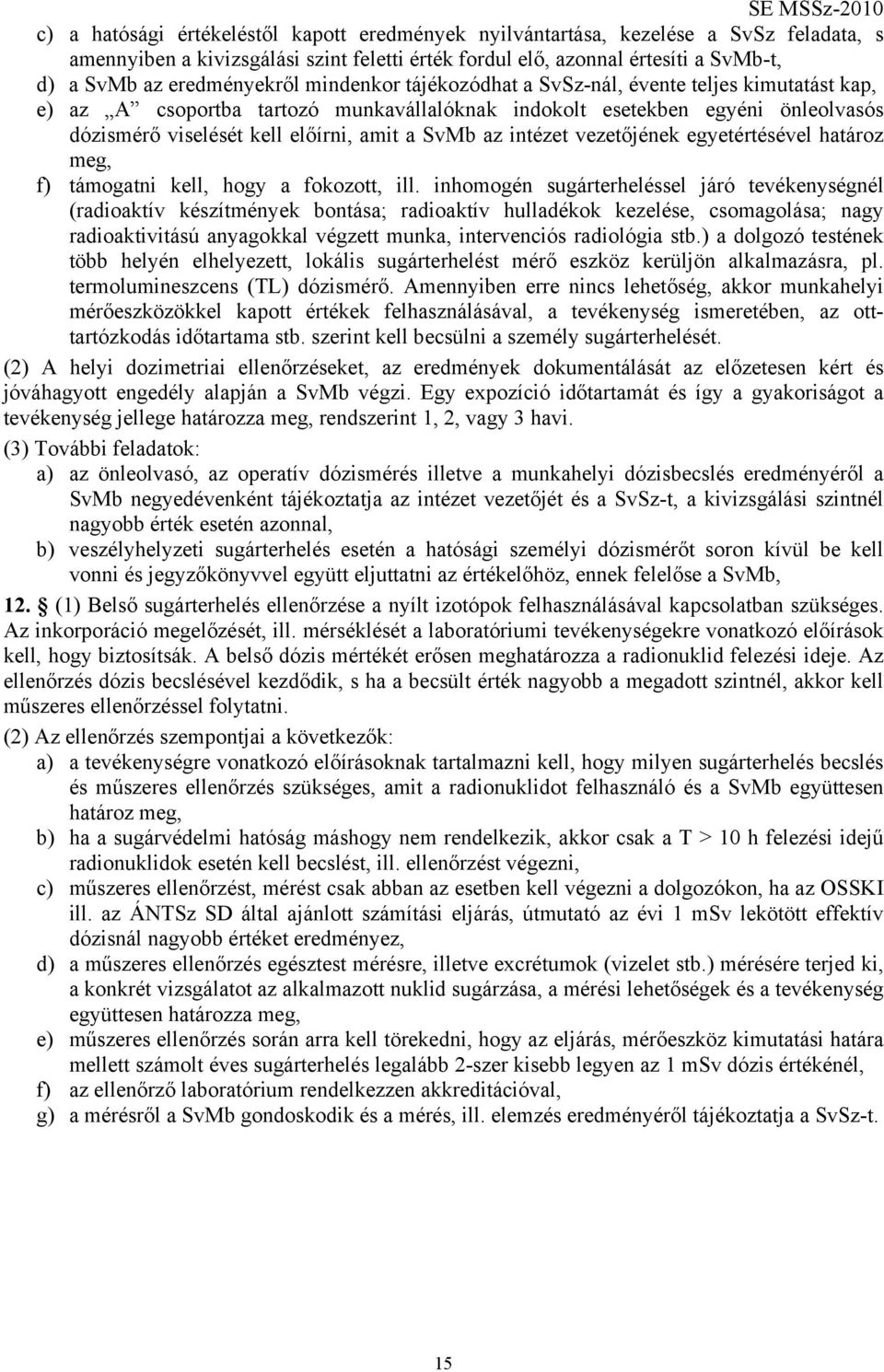 a SvMb az intézet vezetőjének egyetértésével határoz meg, f) támogatni kell, hogy a fokozott, ill.