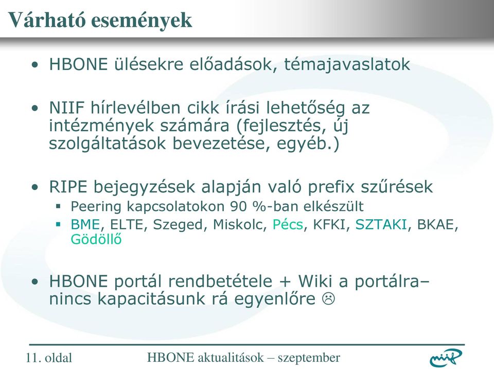 ) RIPE bejegyzések alapján való prefix szűrések Peering kapcsolatokon 90 %-ban elkészült BME, ELTE,