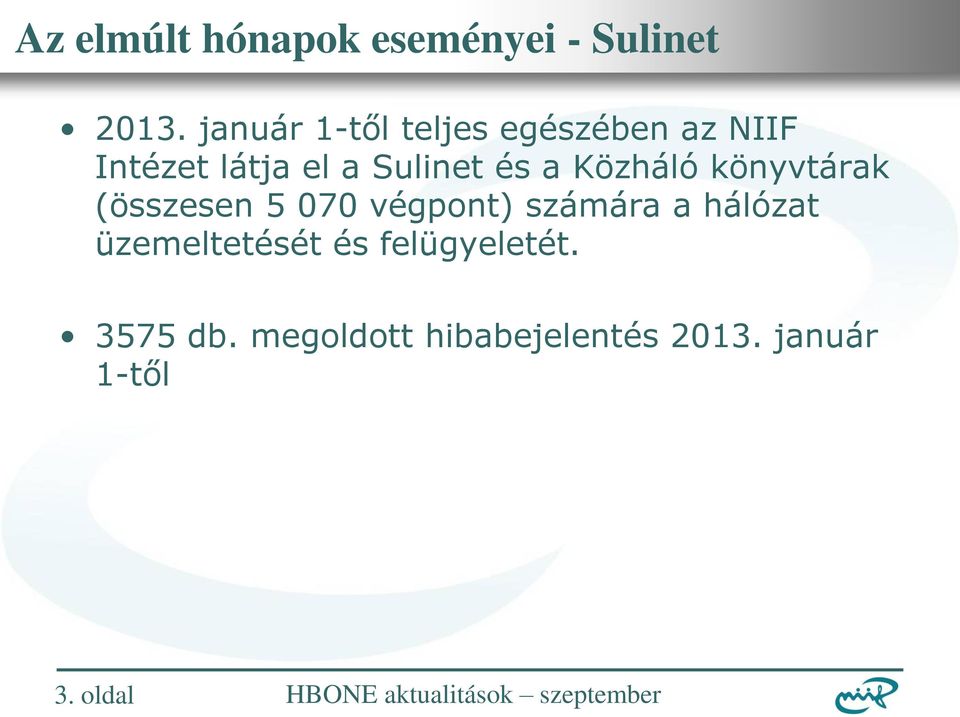 és a Közháló könyvtárak (összesen 5 070 végpont) számára a hálózat