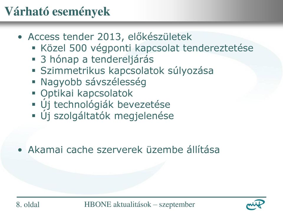 súlyozása Nagyobb sávszélesség Optikai kapcsolatok Új technológiák