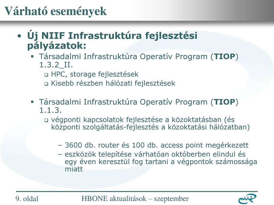 végponti kapcsolatok fejlesztése a közoktatásban (és központi szolgáltatás-fejlesztés a közoktatási hálózatban) 3600 db.