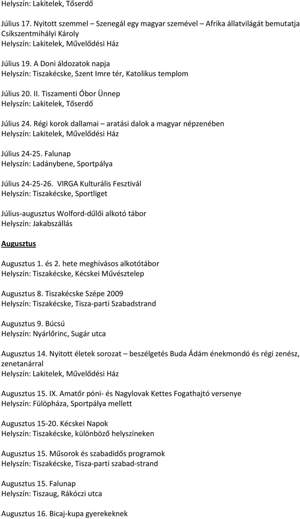 Régi korok dallamai aratási dalok a magyar népzenében Július 24-25. Falunap Helyszín: Ladánybene, Sportpálya Július 24-25-26.