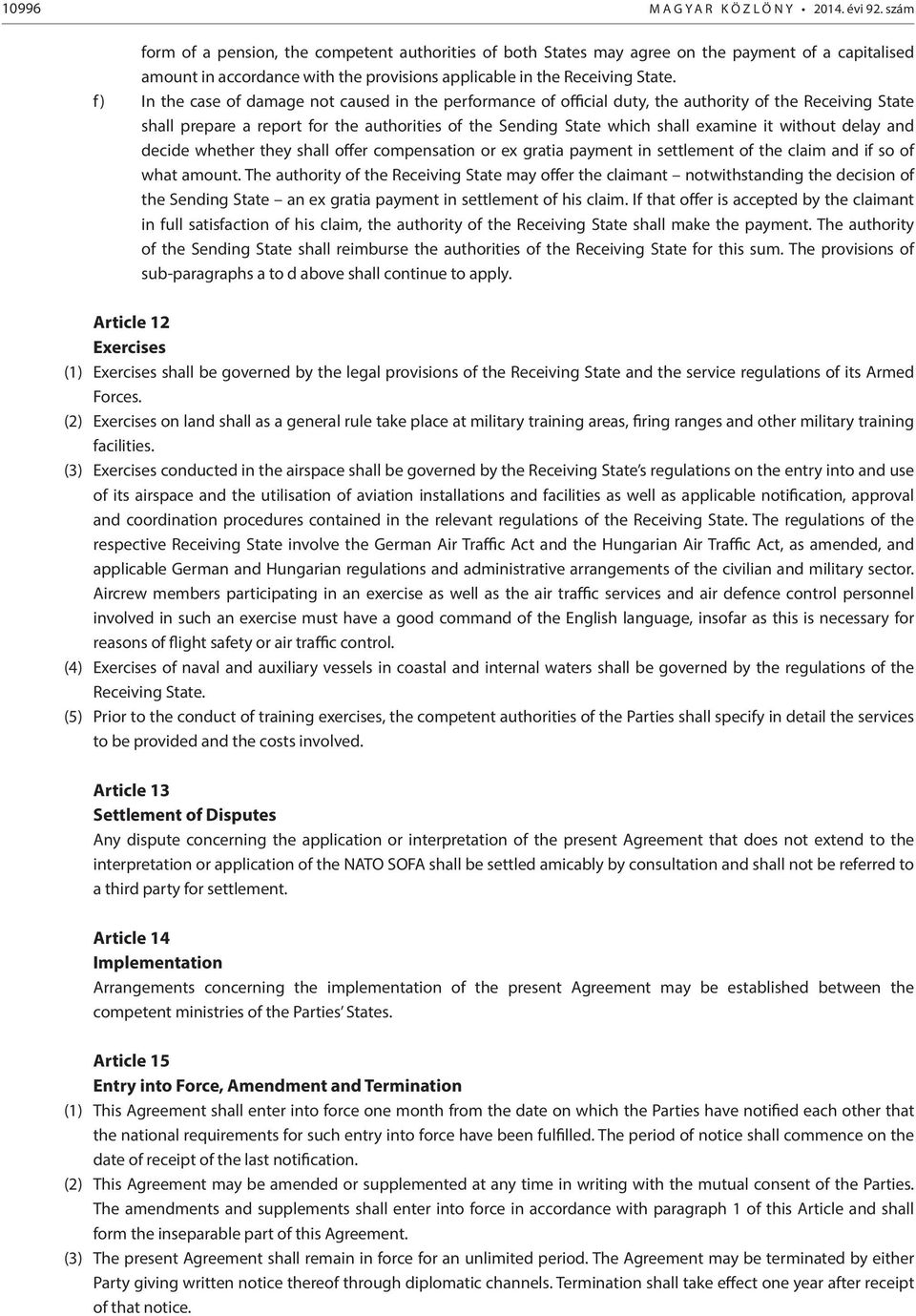 f) In the case of damage not caused in the performance of official duty, the authority of the Receiving State shall prepare a report for the authorities of the Sending State which shall examine it