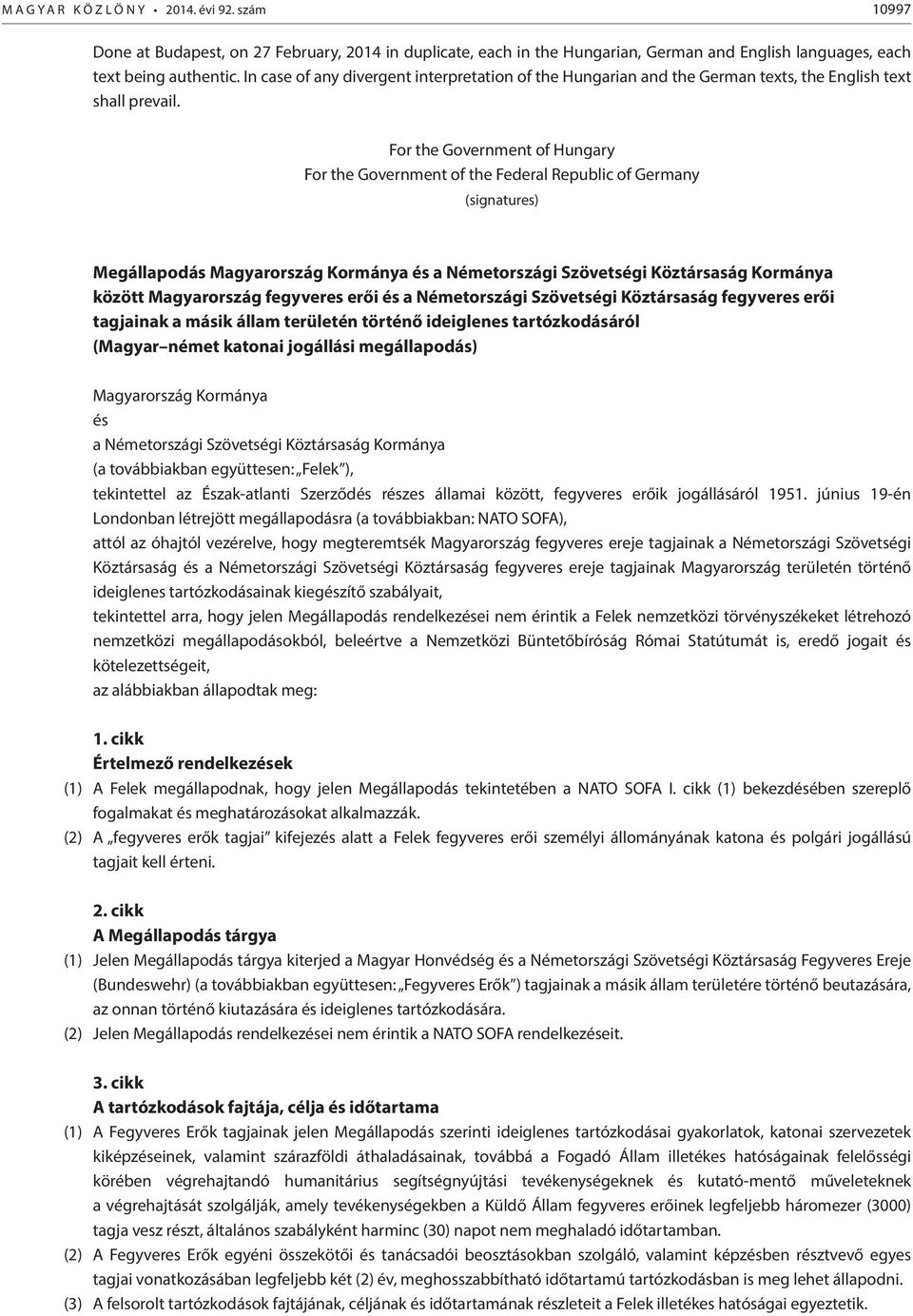 For the Government of Hungary For the Government of the Federal Republic of Germany (signatures) Megállapodás Magyarország Kormánya és a Németországi Szövetségi Köztársaság Kormánya között