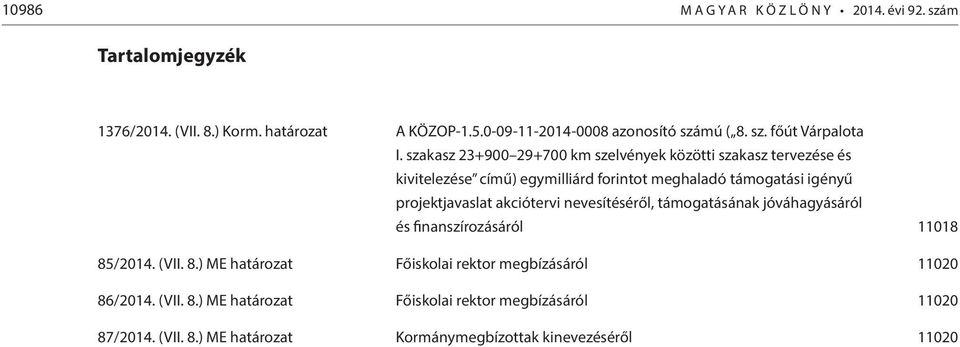 szakasz 23+900 29+700 km szelvények közötti szakasz tervezése és kivitelezése című) egymilliárd forintot meghaladó támogatási igényű projektjavaslat