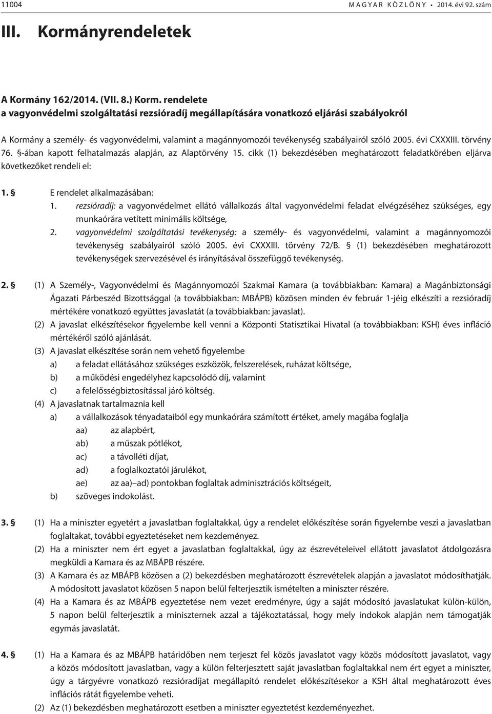 évi CXXXIII. törvény 76. -ában kapott felhatalmazás alapján, az Alaptörvény 15. cikk (1) bekezdésében meghatározott feladatkörében eljárva következőket rendeli el: 1. E rendelet alkalmazásában: 1.